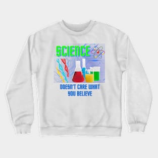 Science doesn't care what you believe Crewneck Sweatshirt